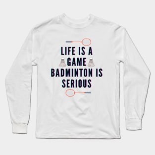 life is a game, badminton is serious Long Sleeve T-Shirt